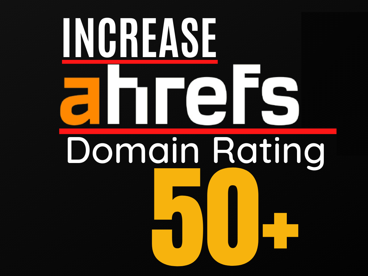 Increase Ahrefs domain rating, increase Ahrefs DR 50 plus