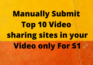I will manually submit 10 video sharing submission 