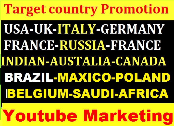 YouTube Video Promotion Target Country USA, UK, FRANCE, CANADA, ITALY, ETC Top Country's