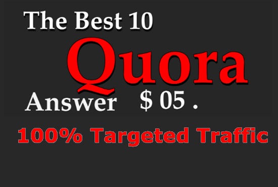 I will offer you 10 quora answers for guaranteed targeted traffic