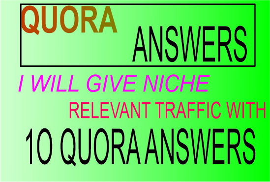 I will give 11 niche relevant traffic with 10 Quora A...