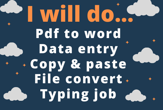 I will do pdf to word, copy-paste, data entry,file convert and typing job