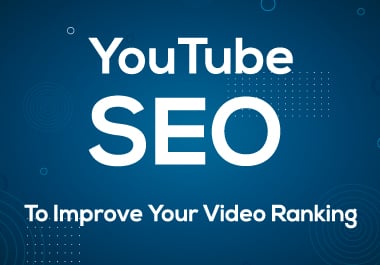 I will do excellent youtube SEO for increase video ra...