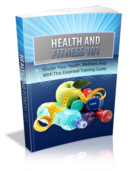  Master your Health and Wellness with this essential training guide called Health and Fitness 101