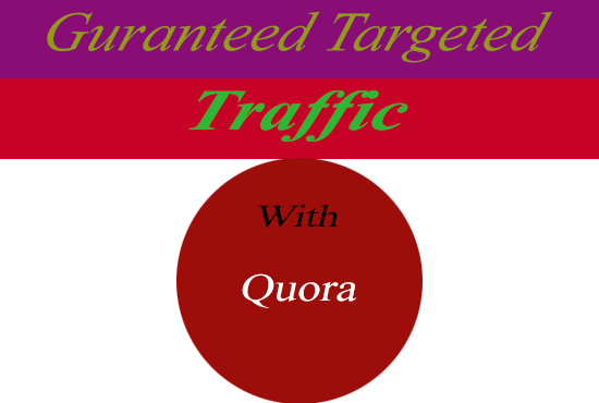 give guaranted niche relevent traffic with 30 quora a...