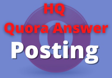 20 high quality quora answer POSTING for promoting yo...