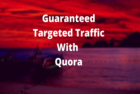 I will offer guaranteed targeted traffic with 40 quora answer.