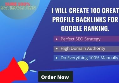 I will create 100 great profile backlinks for google ranking. 