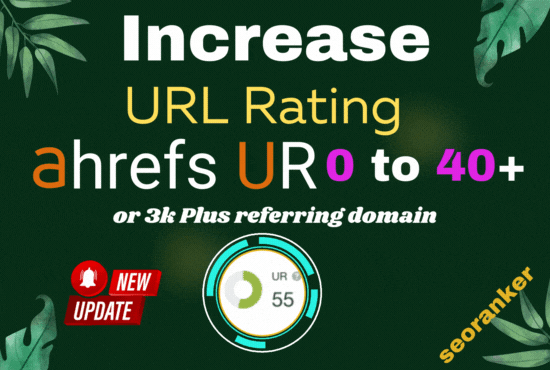 I will increase ahrefs URL Rating ahrefs UR 0 to 40 plus