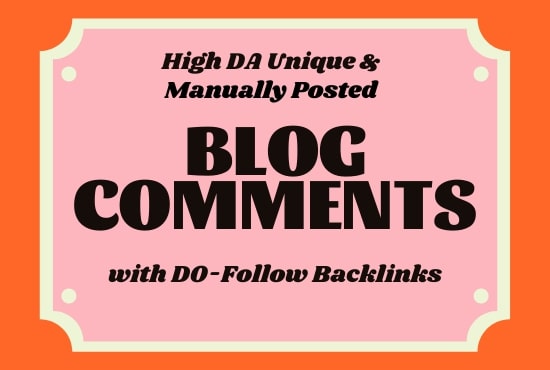 Provide you 100 High DA Dofollow Manual blog comments with backlinks