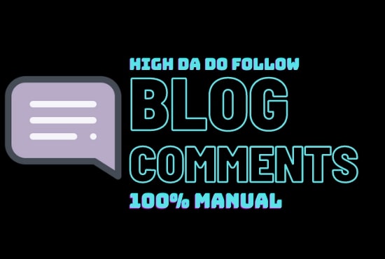 Provide you 100 High DA Dofollow Manual blog comments with backlinks