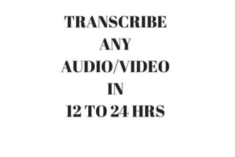 I will transcribe file in 12 to 24 hours audio or video transcript