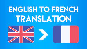 I will translate English to French and French to English