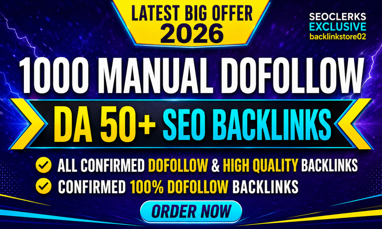 Big Offer 2026 &ndash; Confirmed Manual 1000 SEO Do-Follow DA 50+ Backlinks for Faster Google Ranking