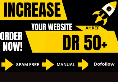 I will increase domain rating, ahrefs DR 50 plus with authority backlinks