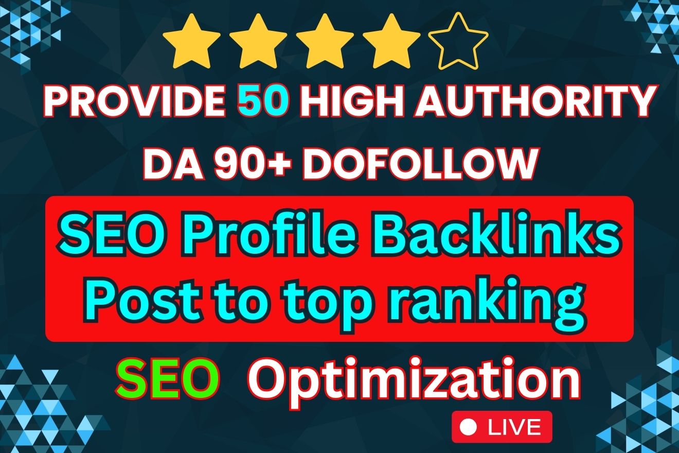 Provide 50 High Authority DA 90+ Dofollow SEO Profile Backlinks Post to top ranking SEO Optimization