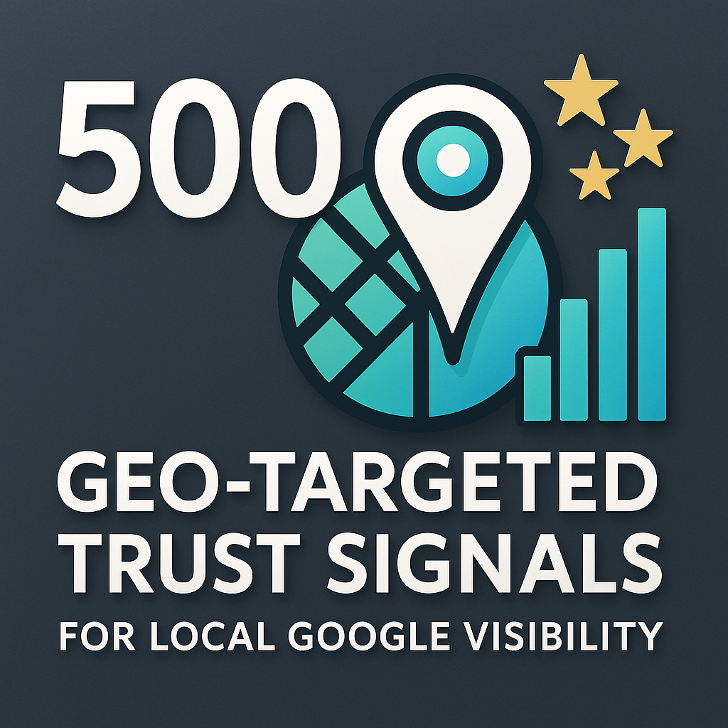 500 Geo‑Targeted Trust Signals for Local Google Visibility