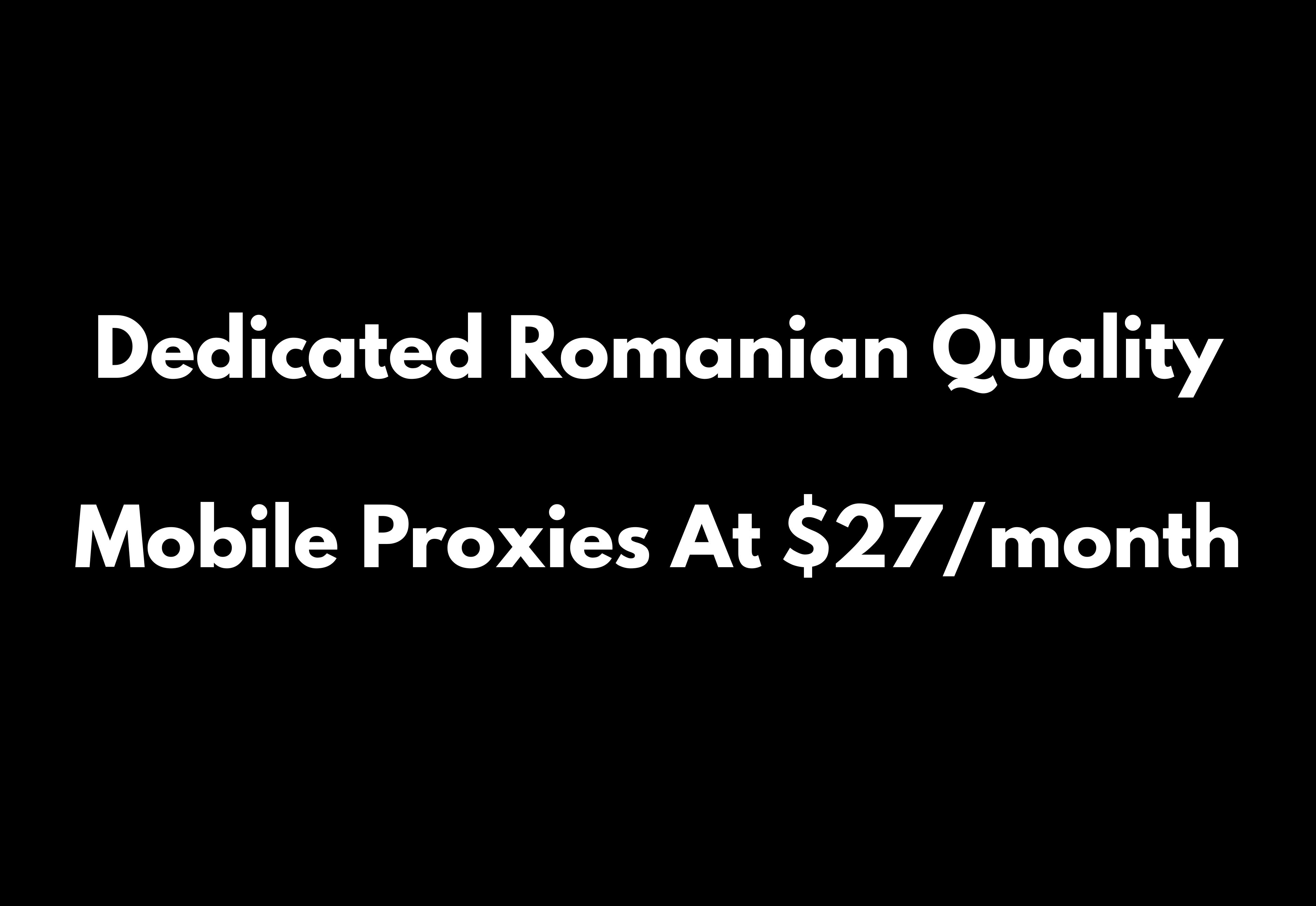 Dedicated Romanian 4G Proxies With Unlimited Data