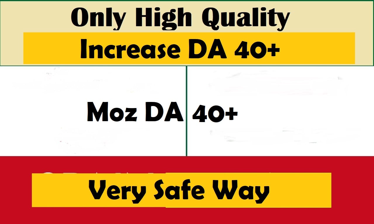 i will increase your Moz DA 40 plus using off page SE...