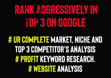 Website, Niche And Competitor's Complete Analysis So That You Can Rank Aggressively
