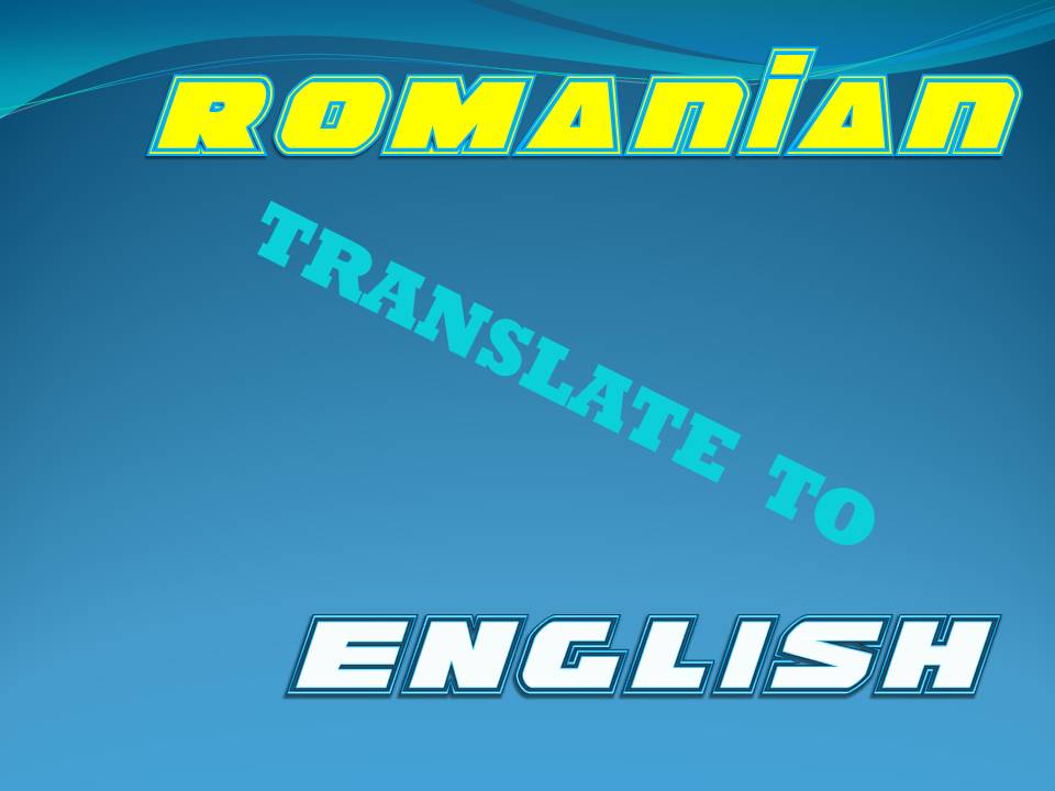 translate up to 500 words Romanian to English