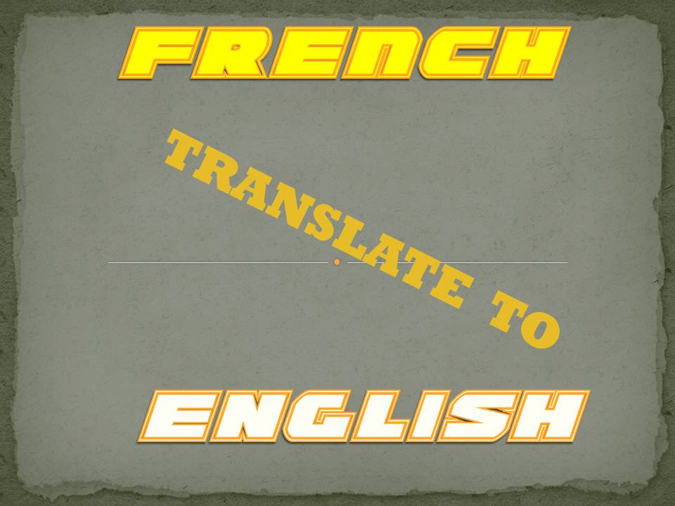 translate up to 300 words from French to English