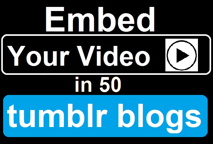 embed your Video in 50 Tumblr Blogs for Instant Google Love 