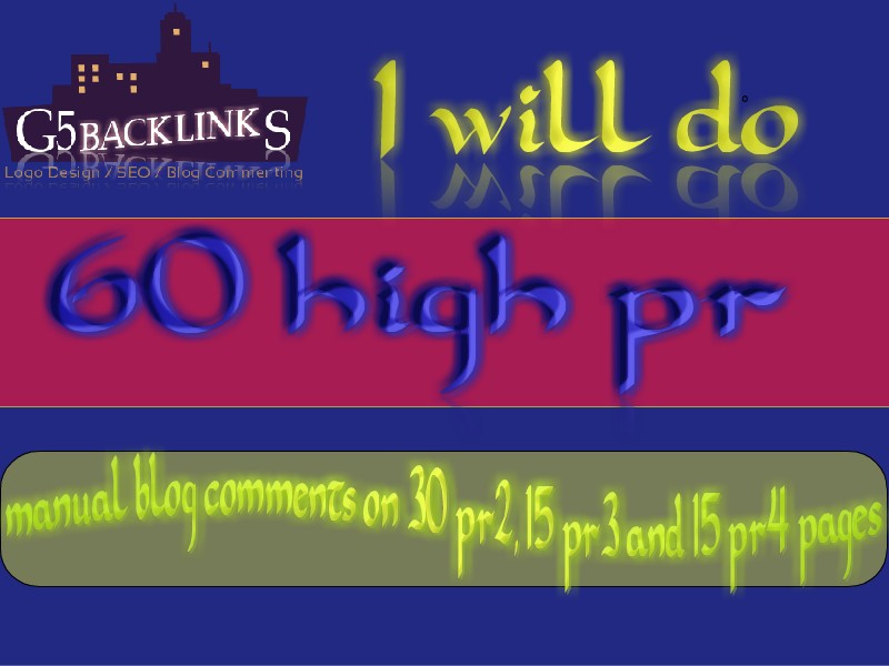 I will do 60 high pr manual blog comments on 30 pr2, 15 pr3 and 15 pr4 pages