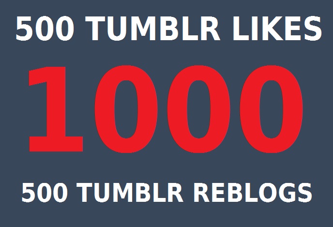 I will add 500 Tumblr Likes and 500 Tumblr ReBlogs