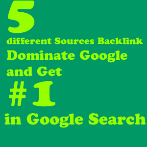 create 5 different sources High Quality Backlinks to Dominate Google