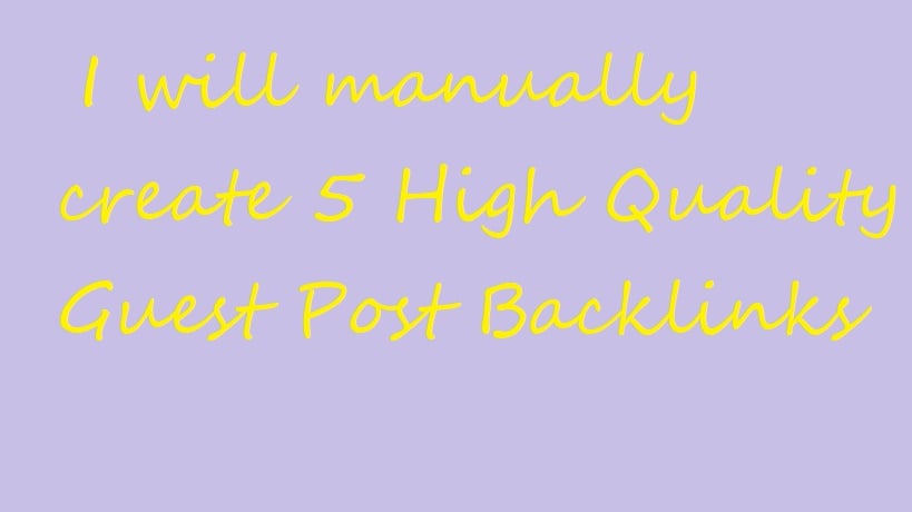Create 5 High Quality Guest Post Backlinks