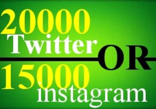 get 20000 twitter followers OR 15000 instagram followers and 2000 instagram likes to your account twitter or instagram in 12 hour !!!!!!