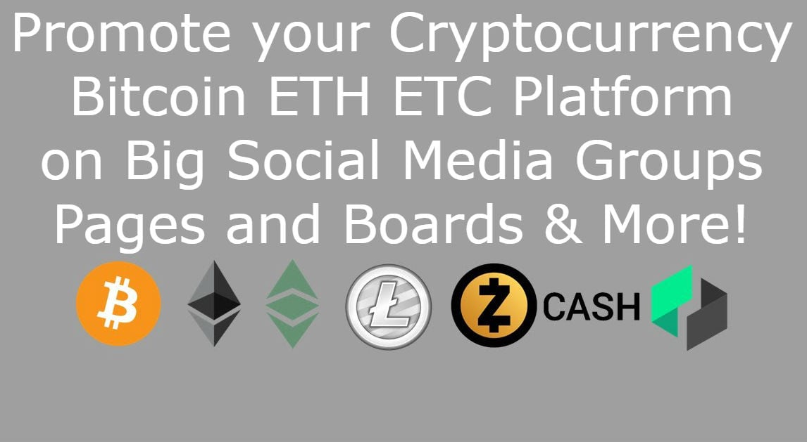 Promote your Cryptocurrency Bitcoin ETH ETC on Big Social Media Groups Pages and Boards & More!