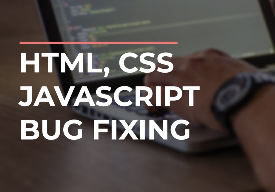 I will do HTML, CSS or javascript bug fixing
