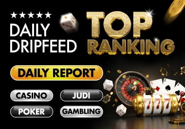 Daily Dripfeed for Top google rankings Casino, Judi, Gambling, Poker with daily reports 