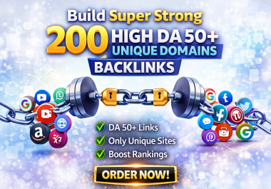 Build Super Strong 200 High DA 50+ Unique Domains Backlinks