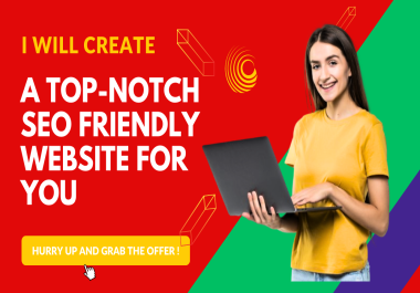 I will create a top-notch SEO friendly website for you