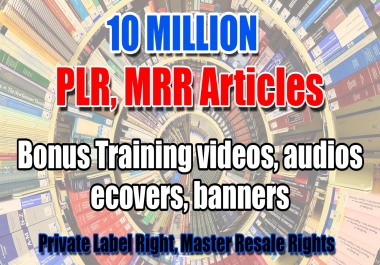 10 Million PLR,  MRR Articles plus tons of bonus