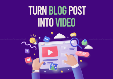 Turn Blog Post,  Article or Ideas Into Video - Video Creation Service