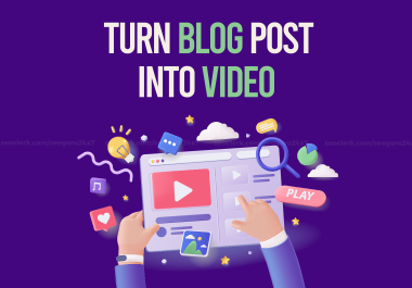 Turn Blog Post, Article or Ideas Into Video - Video Creation Service