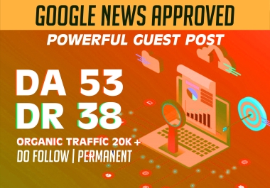 I will do guest post on google news approved da 53 and DR 72 site