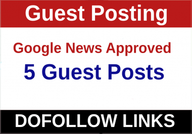I will write and publish guest posts on 5 Google News Approved Website.