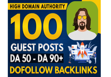 I will publish 100 Guest Posts on DA 50-90 Sites,  Dofollow Backlinks