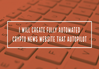 I will create fully automated crypto news website that autopilot