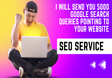 I will send you 5000 Google search request to your website