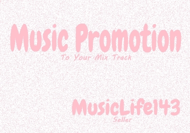 Music Promotion Package To Your Mix Track