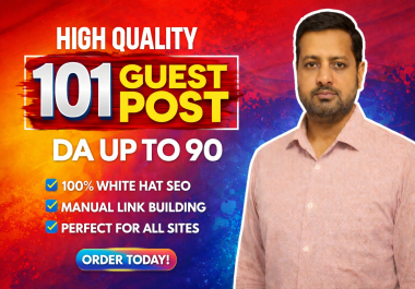 Get 101 Powerful Do-follow Guest Posts on Real DA Up to 90 Sites White Hat SEO