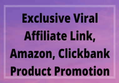 Exclusive viral affiliate link,  amazon,  clickbank product promotion