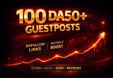 Get 100 High-Quality Premium DA50+ Dofollow Guest Posts for Just 100 - Improve Your SEO