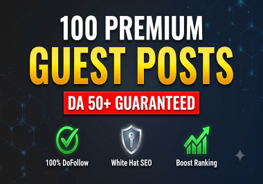 Publish 100 High DA 50+ Premium Guest Posts for Top Google Rankings